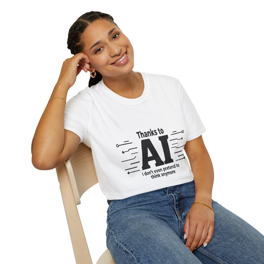 Funny AI-themed Unisex Softstyle T-Shirt - Thanks to AI, I Don't Even Pretend to Think Anymore