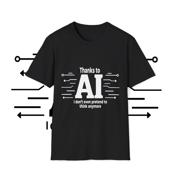 Funny AI-themed Unisex Softstyle T-Shirt - Thanks to AI, I Don't Even Pretend to Think Anymore