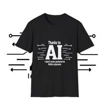 Funny AI-themed Unisex Softstyle T-Shirt - Thanks to AI, I Don't Even Pretend to Think Anymore