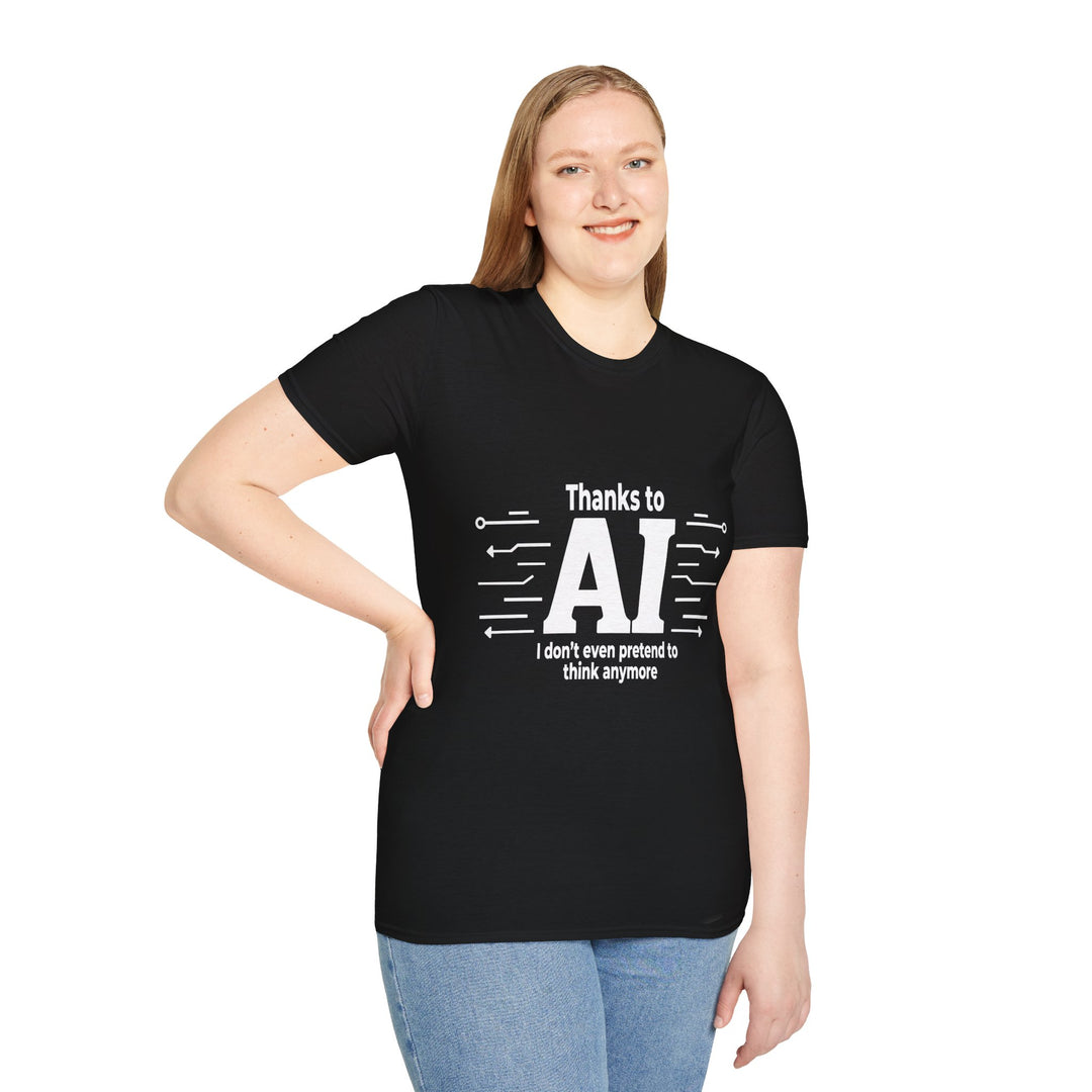 Funny AI-themed Unisex Softstyle T-Shirt - Thanks to AI, I Don't Even Pretend to Think Anymore