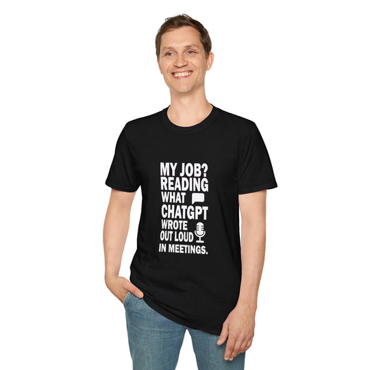 AI Themed Unisex T-Shirt - 'My Job Reading what Chat GPT Wrote Out Loud in Meetings'