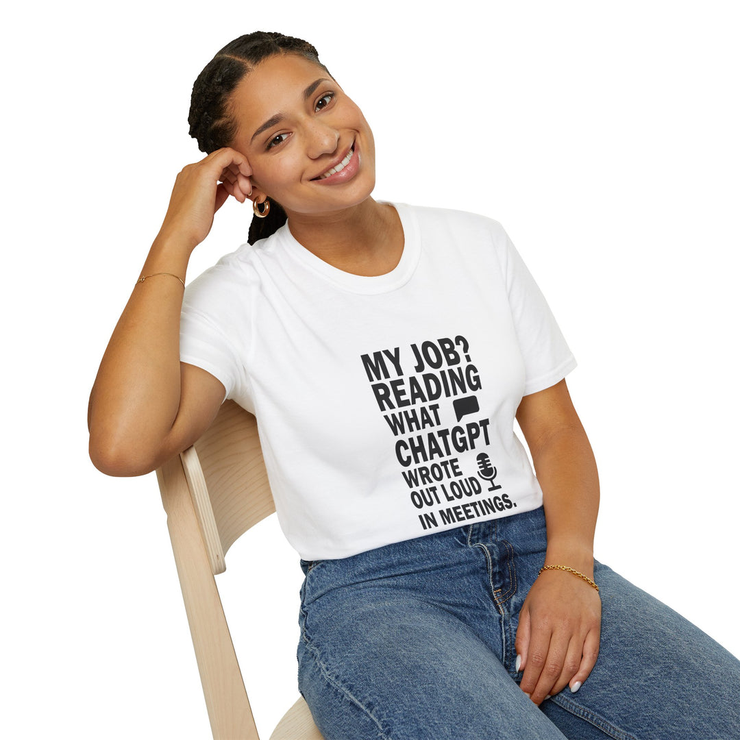 AI Themed Unisex T-Shirt - 'My Job Reading what Chat GPT Wrote Out Loud in Meetings'