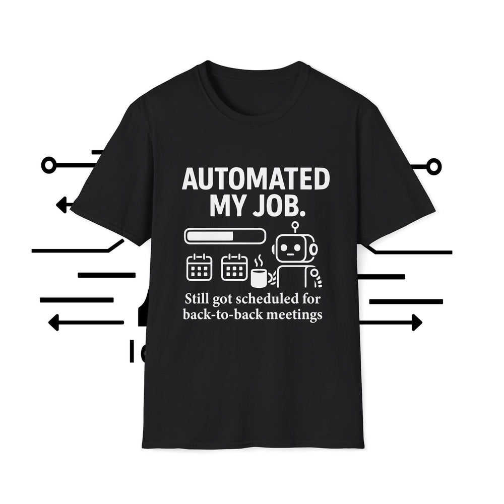 Funny AI Humor T-Shirt - Automated my job, still got scheduled for back-to-back meetings