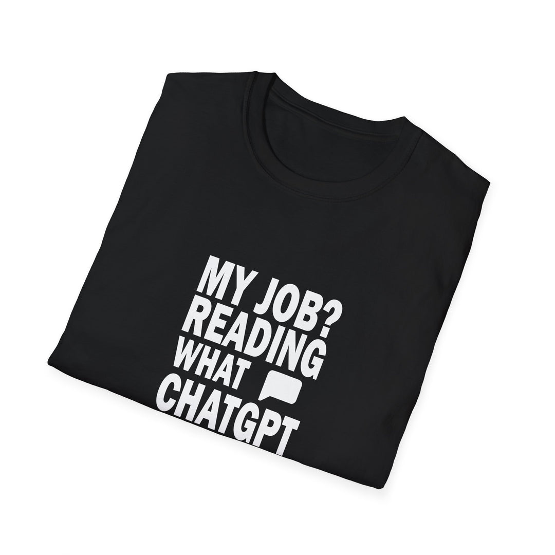 AI Themed Unisex T-Shirt - 'My Job Reading what Chat GPT Wrote Out Loud in Meetings'