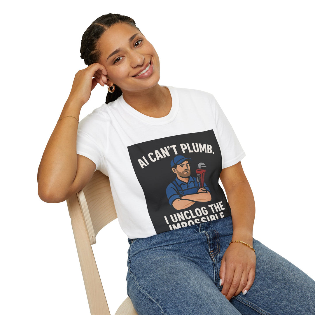 Funny T-Shirt AI Can't Plumb I Unclog the Impossible