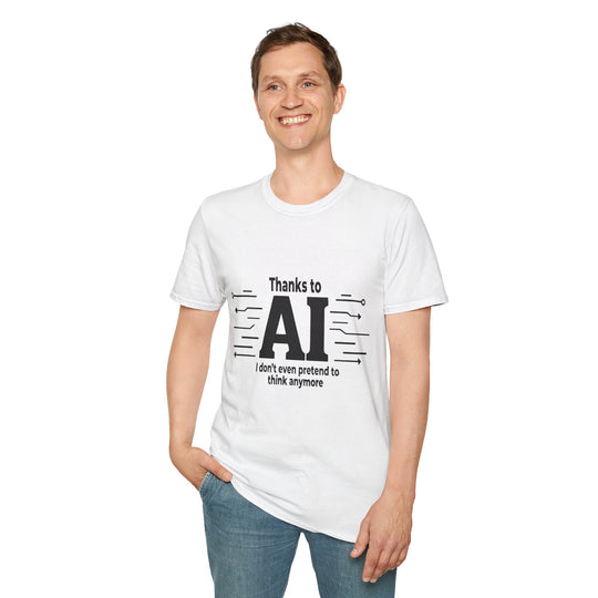 Funny AI-themed Unisex Softstyle T-Shirt - Thanks to AI, I Don't Even Pretend to Think Anymore