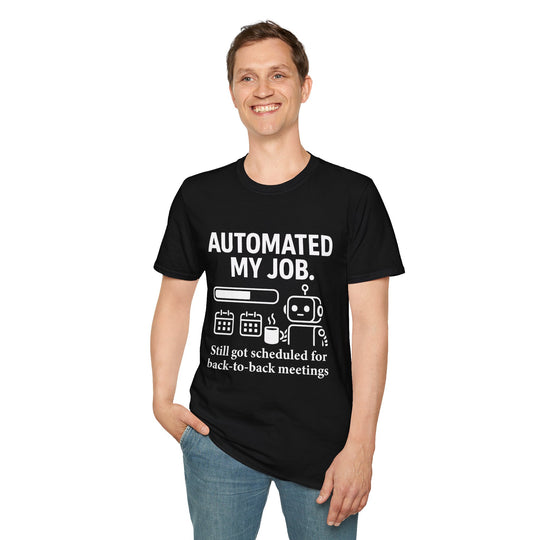 Funny AI Humor T-Shirt - Automated my job, still got scheduled for back-to-back meetings