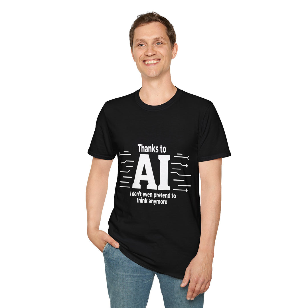 Funny AI-themed Unisex Softstyle T-Shirt - Thanks to AI, I Don't Even Pretend to Think Anymore