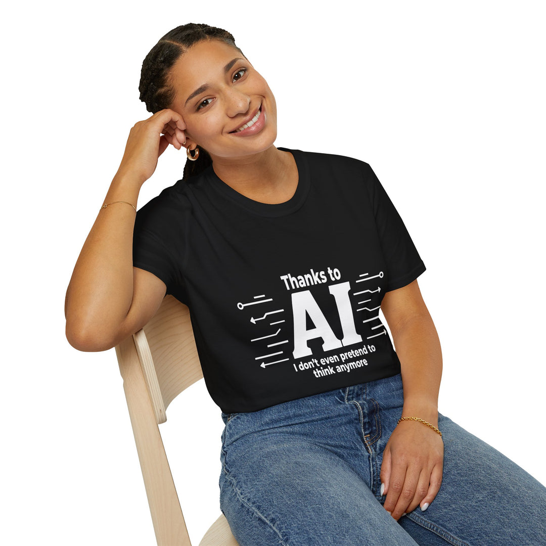 Funny AI-themed Unisex Softstyle T-Shirt - Thanks to AI, I Don't Even Pretend to Think Anymore