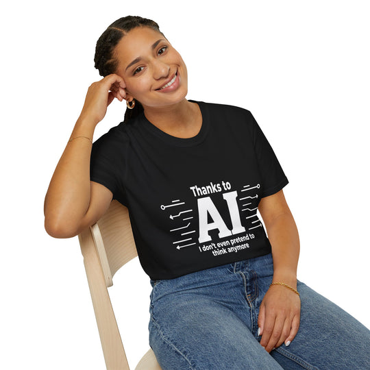 Funny AI-themed Unisex Softstyle T-Shirt - Thanks to AI, I Don't Even Pretend to Think Anymore