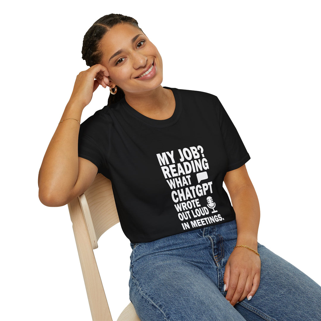 AI Themed Unisex T-Shirt - 'My Job Reading what Chat GPT Wrote Out Loud in Meetings'