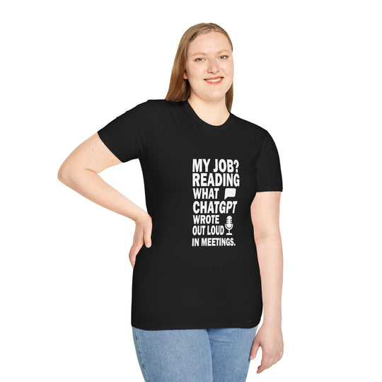 AI Themed Unisex T-Shirt - 'My Job Reading what Chat GPT Wrote Out Loud in Meetings'